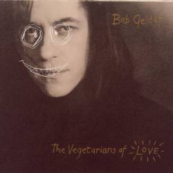 Bob Geldof : The Vegetarians of Love